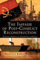 The Impasse of Post-Conflict Reconstruction: Economic Growth vs. Governance in Angola 1618975218 Book Cover