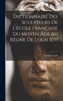 Dictionnaire Des Sculpteurs De L'�cole Fran�aise Du Moyen �ge Au R�gne De Louis XIV 1017372640 Book Cover