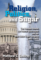 Religion, Politics, and Sugar: The Mormon Church, the Federal Government, and the Utah-Idaho Sugar Company, 1907-1921 0874216583 Book Cover