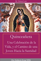 Quincea�era: Una Celebraci�n de la Vida y el Camino de Una Joven Hacia la Santidad 1365415384 Book Cover