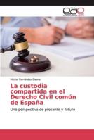 La custodia compartida en el Derecho Civil común de España 6139400295 Book Cover