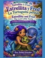 Estrellita y Fred: La Tortuguita Perdida / Estrellita and Fred: The lost Little Turtle: Una Aventura de Amistad, Valentia y Esperanza / An Adventure ... de Estrellita y Fred) (Spanish Edition) B0H6689LTS Book Cover