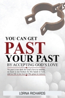 You Can Get Past Your Past By Accepting God's Love. 1969978295 Book Cover