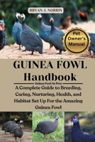 GUINEA FOWL: A COMPLETE GUIDE TO BREEDING, CARING, NURTURING, HEALTH, AND HABITAT SET UP FOR THE AMAZING GUINEA FOWL B0FP9HPXSY Book Cover