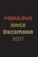 Fabulous Since December 2017: Blank Lined Birthday Notebook 1701436906 Book Cover