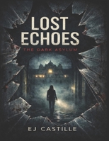 Lost Echoes: The Dark Asylum B0GJ3B6VP7 Book Cover
