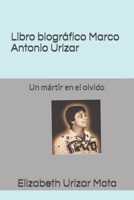 Libro biográfico, Marco Antonio Urizar Mota: Un mártir en el olvido (Mártires del conflicto armado en Guatemala) 1719887594 Book Cover