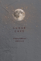 Lunar Cave: A Poetry Collection 1008926388 Book Cover