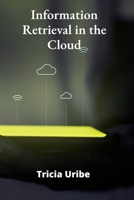 Information Retrieval in the Cloud: Architecting Scalable Search Solutions for Big Data Environments B0FB16W29Z Book Cover