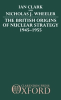 The British Origins of Nuclear Strategy 1945-1955 0198275412 Book Cover
