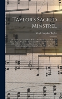 Taylor's Sacred Minstrel; or American Church Music Book: a New Collection of Psalm and Hymn Tunes, Adapted to the Various Metres Now in Use; Together ... the Use of Choirs, Congregations, Singing... 101463864X Book Cover
