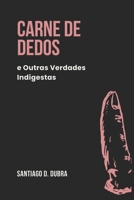 Carne de Dedos, e Outras Verdades Indigestas (Portuguese Edition) B0FH2V354J Book Cover