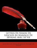 Lettres de Ninon de Lenclos Au Marquis de S�vign�: Avec Sa Vie 1147467609 Book Cover