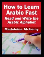 How To Learn Arabic Fast: Read and Write the Arabic Alphabet 1075706807 Book Cover