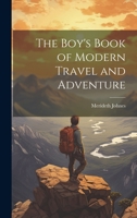 The Boy's Book of Modern Travel and Adventure 1021322407 Book Cover