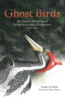 Ghost Birds: Jim Tanner and the Quest for the Ivory-billed Woodpecker, 1935–1941 B0HBVR6RJN Book Cover