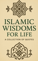 Islamic Wisdom for Life: 150+ Quotes for Reflection B0FRWXZ81F Book Cover