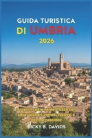 GUIDA TURISTICA UMBRIA 2026: Scopri il cuore verde d'Italia con città collinari, vigneti, festival e gemme nascoste B0FZH2JD37 Book Cover