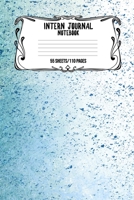 Intern Journal Notebook 55 Sheets/110 Pages: Keep Track And Record Daily Notes During Internship Perfect Gift For Interns, Trainees, Apprentices, Novices And Students 1692860860 Book Cover