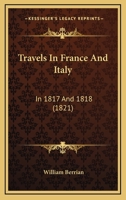 Travels In France And Italy, In 1817 And 1818 1241325669 Book Cover