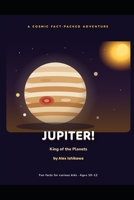 JUPITER! King Of The Planets (Interesting Facts for kids by Alex Ishikawa) B0HFXFS4RP Book Cover