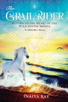 The Grail Rider: Memoirs from the Heart of the Wild Divine 0578916738 Book Cover