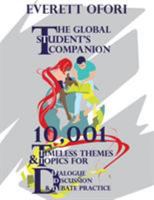 The Global Student's Companion: 10,001 Timeless Themes and Topics for Dialogue, Discussion, and Debate Practice 1894221028 Book Cover