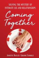 Coming Together: Solving the Mystery of Intimate Sex and Relationship 0648114600 Book Cover