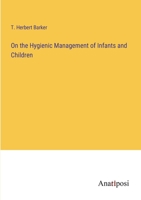 On the Hygienic Management of Infants and Children 3382304864 Book Cover