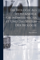 Die Biologie als selbst�ndige Grundwissenschaft und das System der Biologie 1017573654 Book Cover