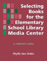 Selecting Books for the Elementary School Library Media Center: A Complete Guide 1555703682 Book Cover
