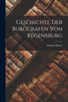Geschichte Der Burggrafen Von Regensburg 1168344514 Book Cover