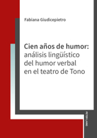 Cien años de humor: análisis lingüístico del humor verbal en el teatro de Tono 3631955391 Book Cover