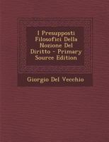 I Presupposti Filosofici Della Nozione Del Diritto (1905) 1168397790 Book Cover
