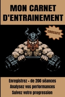 Mon carnet d'entrainement crossfit: Carnet de suivi d’entraînements, planifiez vos séances de crossfit, prenez vos mensurations, faites des bilans | ... 120 pages | + de 200 séances (French Edition) B084QJT46R Book Cover