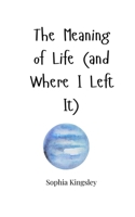 The Meaning of Life (and Where I Left It) 1805665448 Book Cover