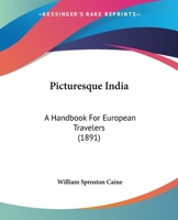 Picturesque India: A Handbook For European Travelers 1164955497 Book Cover
