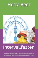 Intervallfasten : OHNE Di?t ABNEHMEN. Bauchfett Verlieren. Gut Aussehen und Dabei Gut Essen. Abnehmen und Nun l?nger Leben 1090918992 Book Cover