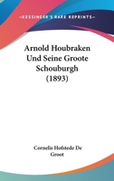 Arnold Houbraken Und Seine Groote Schouburgh (1893) 116098333X Book Cover