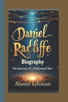 DANIEL RADCLIFFE BIOGRAPHY: The Journey Of A Hollywood Star B0DSZVY58H Book Cover