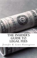 The Insider's Guide to Legal Fees: What You NEED to Know Before Hiring an Attorney and the 7 Tips That Could Save You THOUSANDS in Fees 147750401X Book Cover