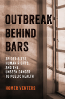 Outbreak Behind Bars: Spider Bites, Human Rights, and the Unseen Danger to Public Health B0F47MGBCQ Book Cover