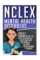 NCLEX: Mental Health Disorders: Easily Dominate The Test With 105 Practice Questions & Rationales to Help You Become a Nurse! 1532879229 Book Cover