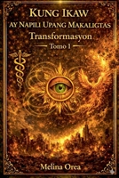 Kung ikaw ay napili upang makaligtas: Transformasyon. Lihim ng Banal na Kopita. Tomo 1 (Filipino Edition) B0FPWMYP8T Book Cover