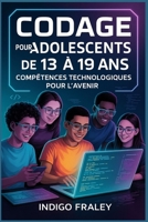 Codage pour les adolescents de 13 à 19 ans: Compétences technologiques pour l'avenir (French Edition) B0FNDMY4GF Book Cover