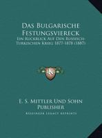 Das Bulgarische Festungsviereck: Ein Ruckblick Auf Den Russisch-Turkischen Krieg 1877-1878 1162428899 Book Cover
