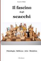Il Fascino Degli Scacchi: Psicologia - Bellezza - Arte - Metafora 148404911X Book Cover