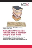 Manual de Orientación familiar para la atención integral a los niños: Manual de Orientación familiar para la atención integral a los niños/as con ... Down en la Primera Infancia 6202125160 Book Cover