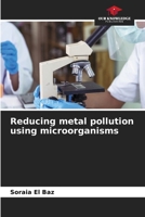 Reducing metal pollution using microorganisms 6630200640 Book Cover