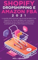 Shopify, Dropshipping E Amazon Fba 2021: La guida definitiva per aprire ed avviare il tuo negozio on line e vendere con successo attraverso le più ... (italian language) 1802088776 Book Cover